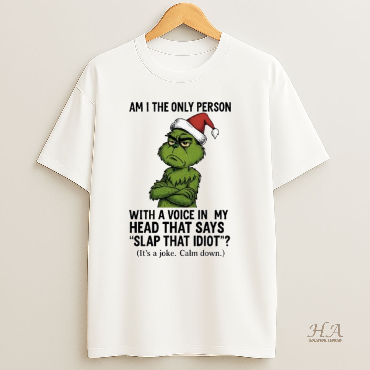 Official Grinch Am I The Only Person With A Voice In My Head That Says Slap That Idiot Its A Joke Calm Down T Shirt