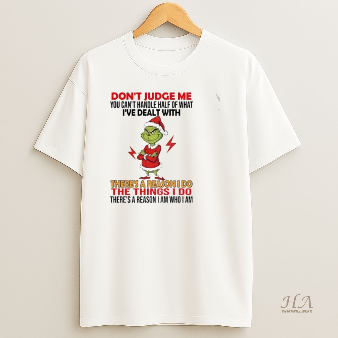 Official Grinch Dont Judge Me You Cant Handle Half Of What Ive Dealt With Theres A Reason I Do The Things Christmas T Shirt