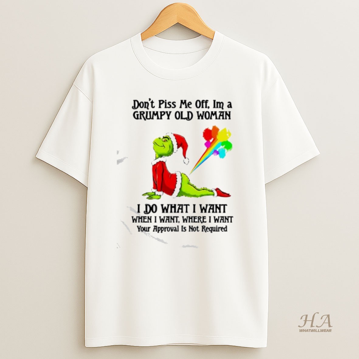 Official Grinch Dont Piss Me Off Im A Grumpy Old Woman I Do What I Want When I Want Where I Want Your Approval Is Not Required T Shirt
