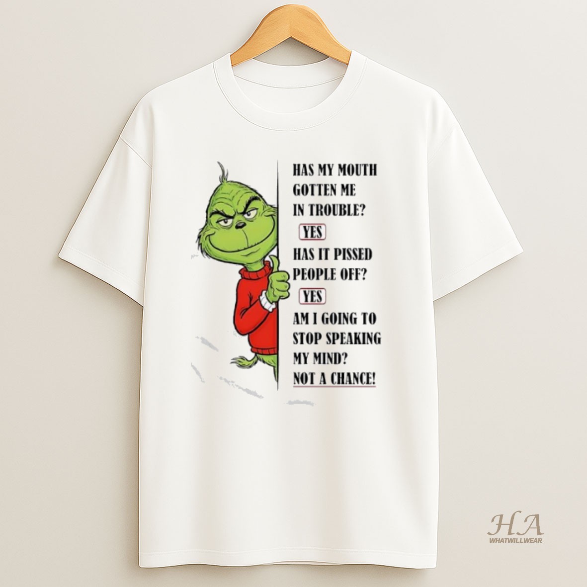 Official Grinch Has My Mouth Gotten Me In Trouble Has It Pissed People Off Am I Going To Stop Speaking My Mind Not A Chance T Shirt