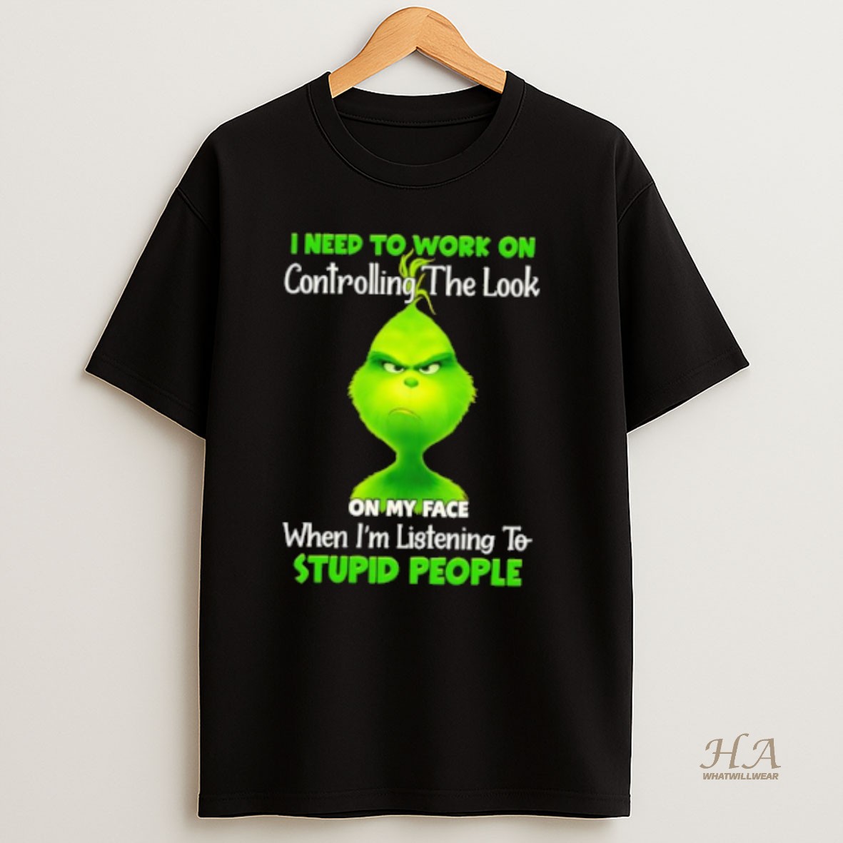 Official Grinch I Need To Work On Controlling The Look On My Face When Im Listening To Stupid People T Shirt