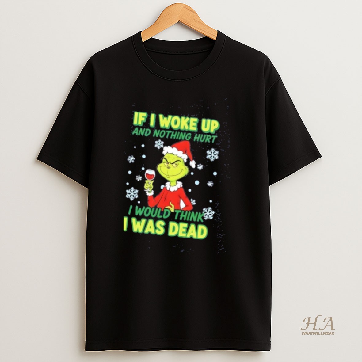 Official Grinch If I Woke Up Nothing Hurt I Would Think I Was Dead Christmas T Shirt