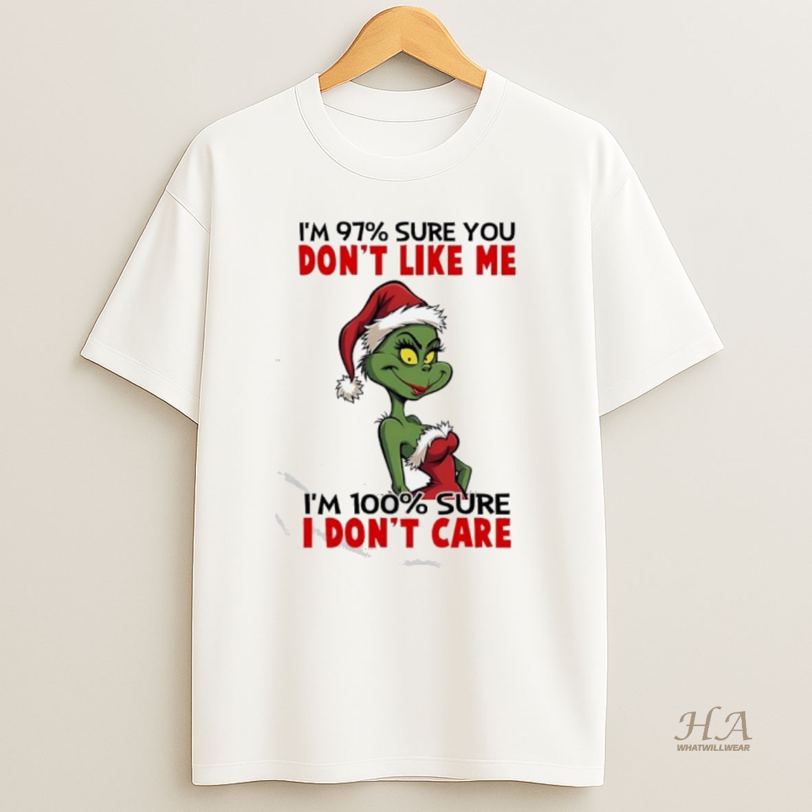 Official Grinch Im 97 Sure You Dont Like Me Im 100 Sure I Dont Care T Shirt