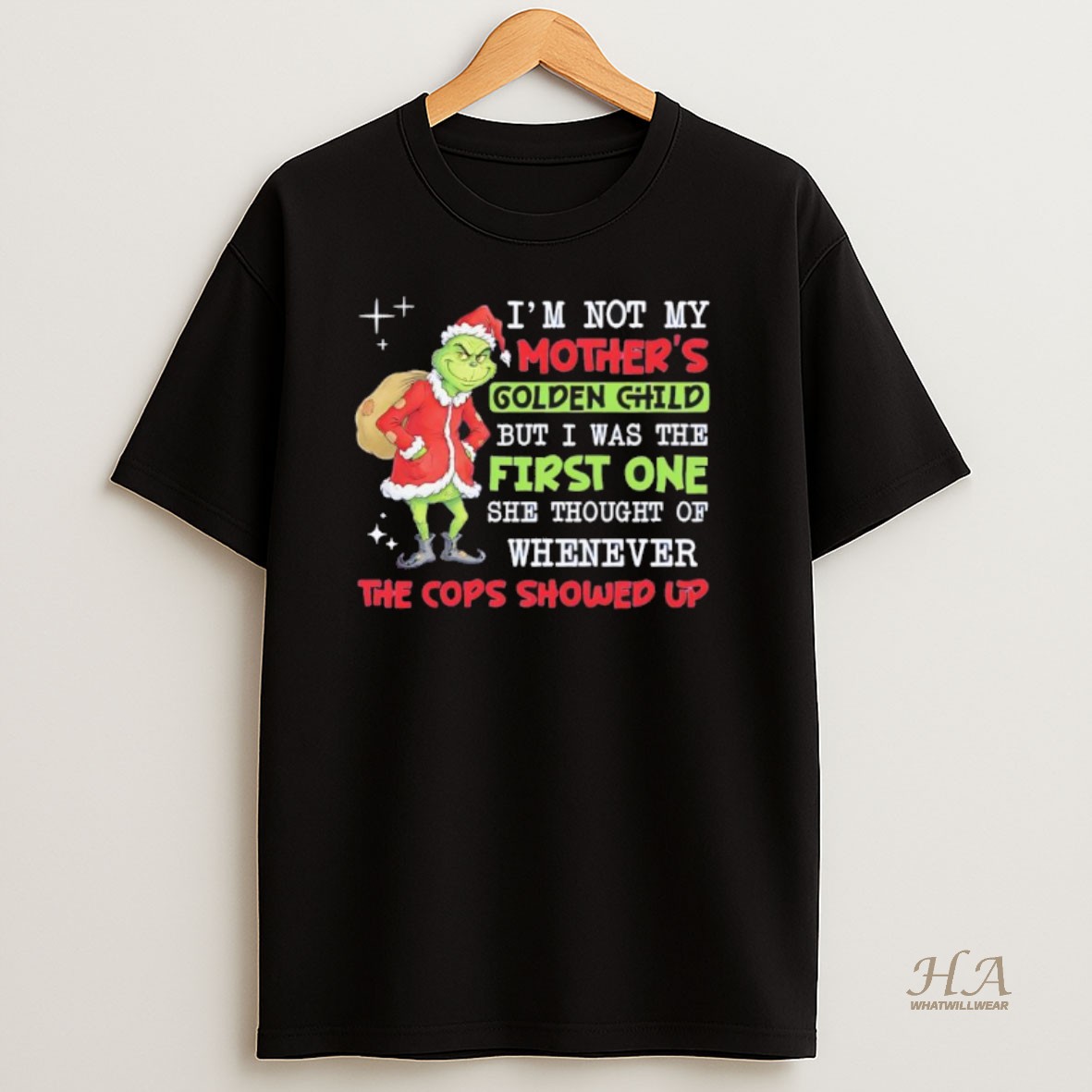 Official Grinch Im Not My Golden Child But I Was The First One She Thought Of Whenever Cops Shower Up T Shirt