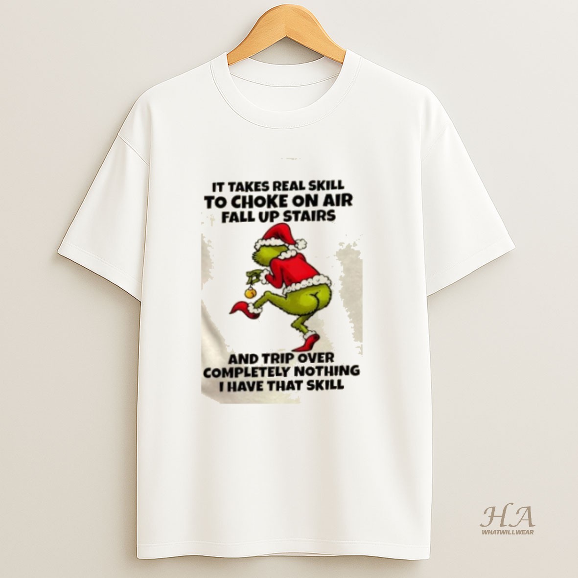 Official Grinch It Takes Real Skill To Choke On Air Fall Up Stairs And Trip Over Completely Nothing I Have That Skill Christmas T Shirt