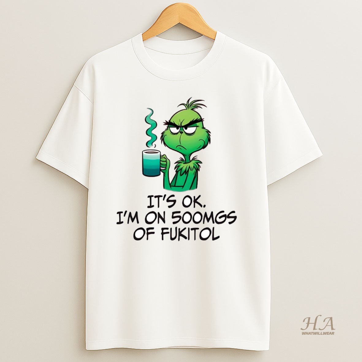 Official Grinch Its Ok Im On 500mgs Of Fukitol Shirt
