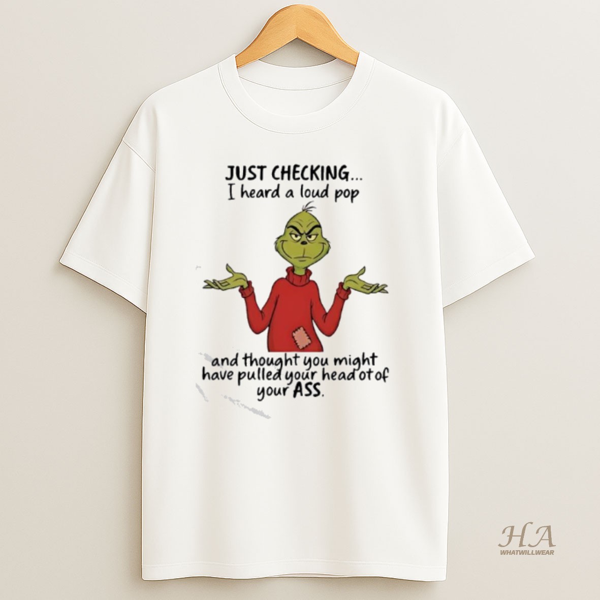 Official Grinch Just Checking I Heard A Loud Pop T Shirt