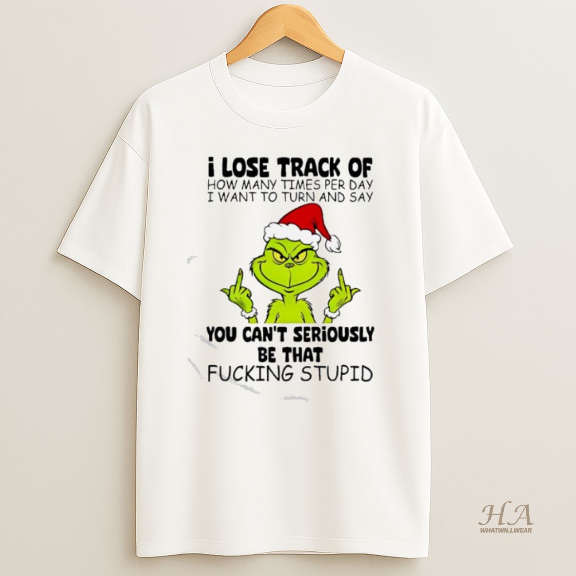 Official Grinch Lose Track Of How Many Times Per Day I Want To Turn And Say You Cant Seriously Be That Fucking Stupid T Shirt