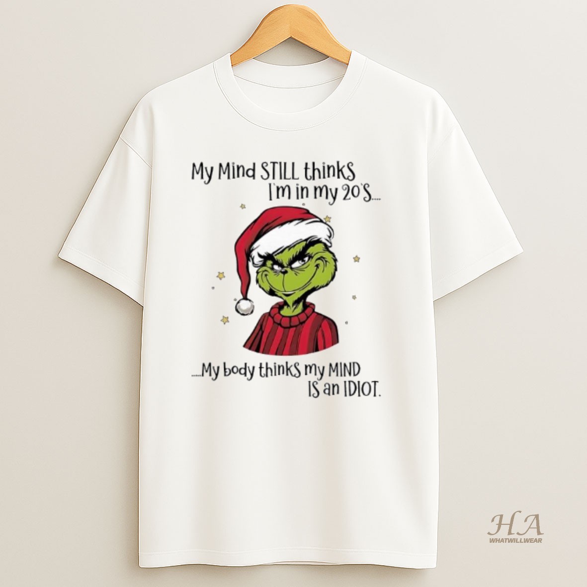 Official Grinch My Mind Still Thinks Im In My 20s My Body Thinks My Mind Is An Idiot T Shirt