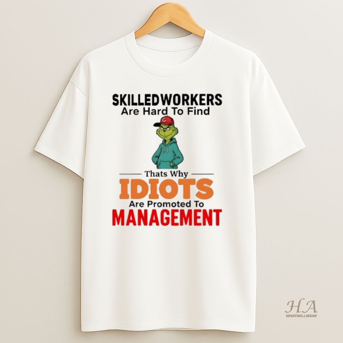 Official Grinch Skilledworkers Are Hard To Find Thats Why Idiots Management Christmas T Shirt