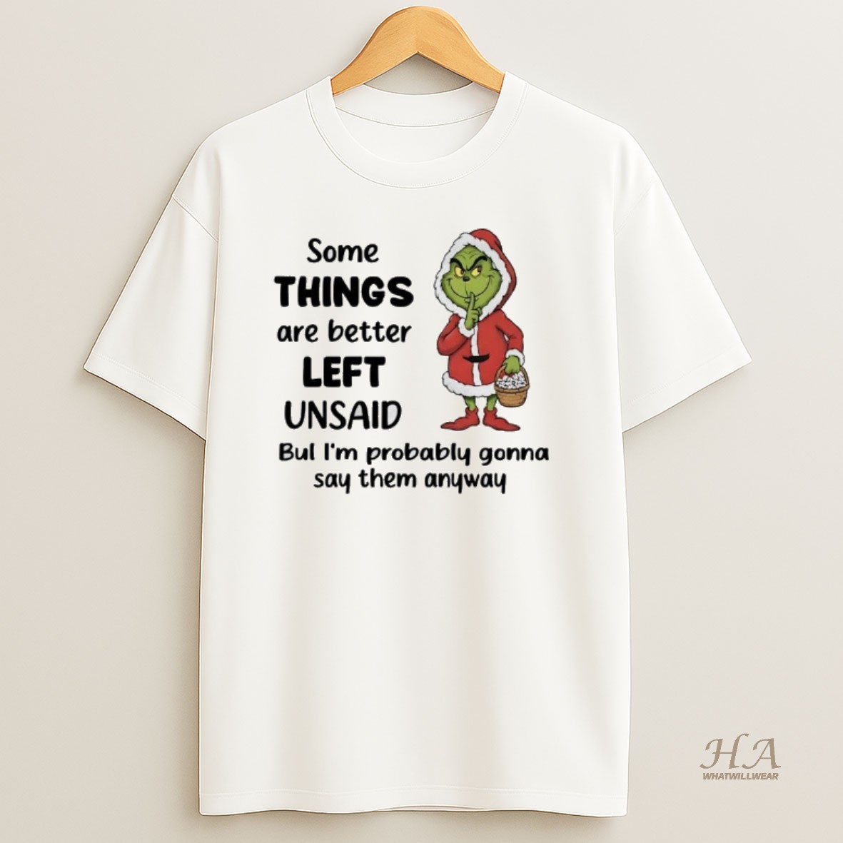 Official Grinch Some Things Are Better Left Unsaid Im Probably Gonna Say Christmas T Shirt