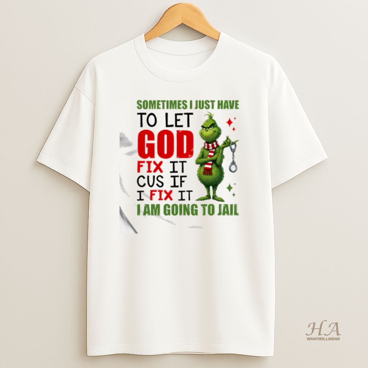Official Grinch Sometimes I Just Have To Let God Fix It _e2_80_98cause If I Fix It I Am Going To Jail T Shirt