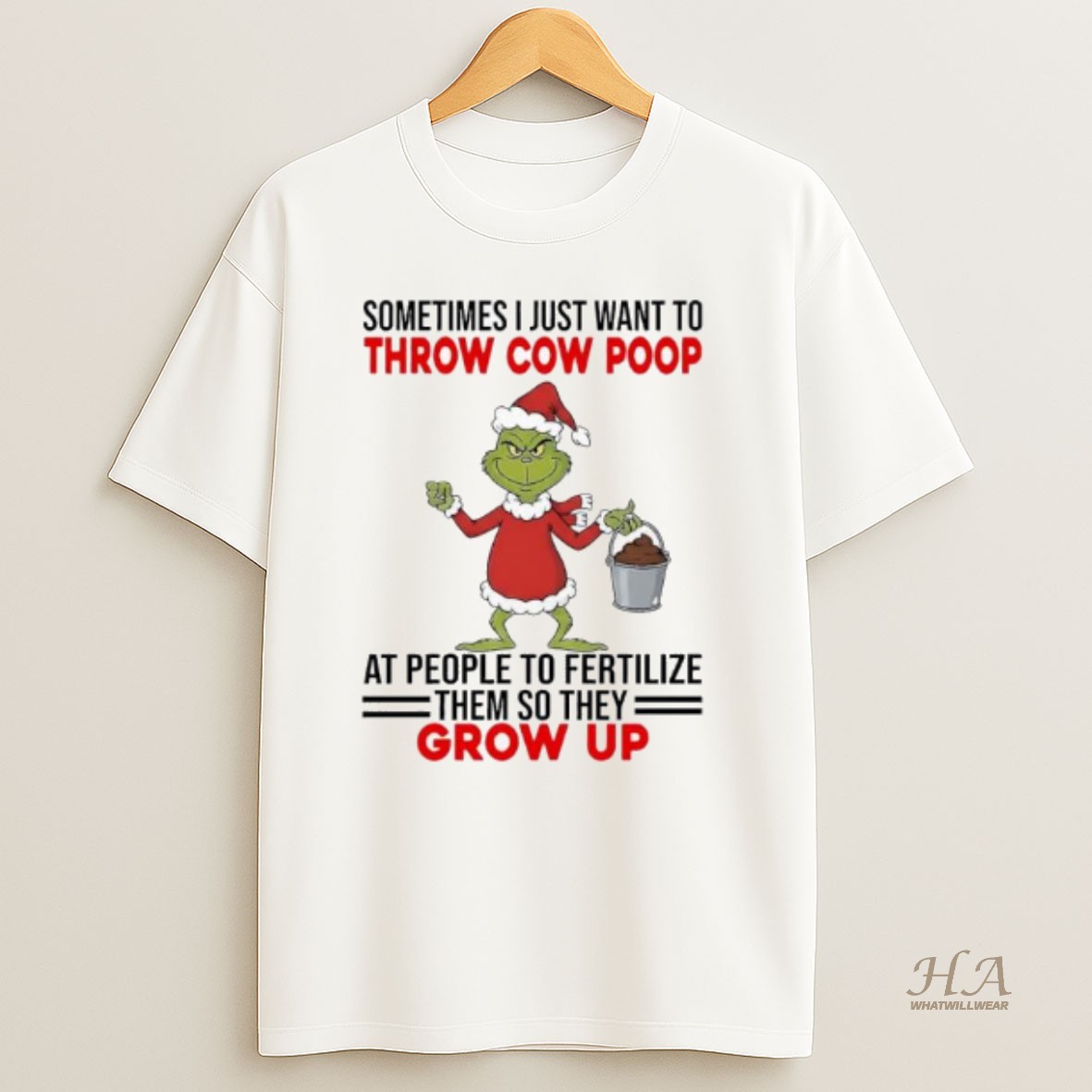 Official Grinch Sometimes I Just Want To Throw Cow Poop At People To Fertilize Them So They Grow Up T Shirt