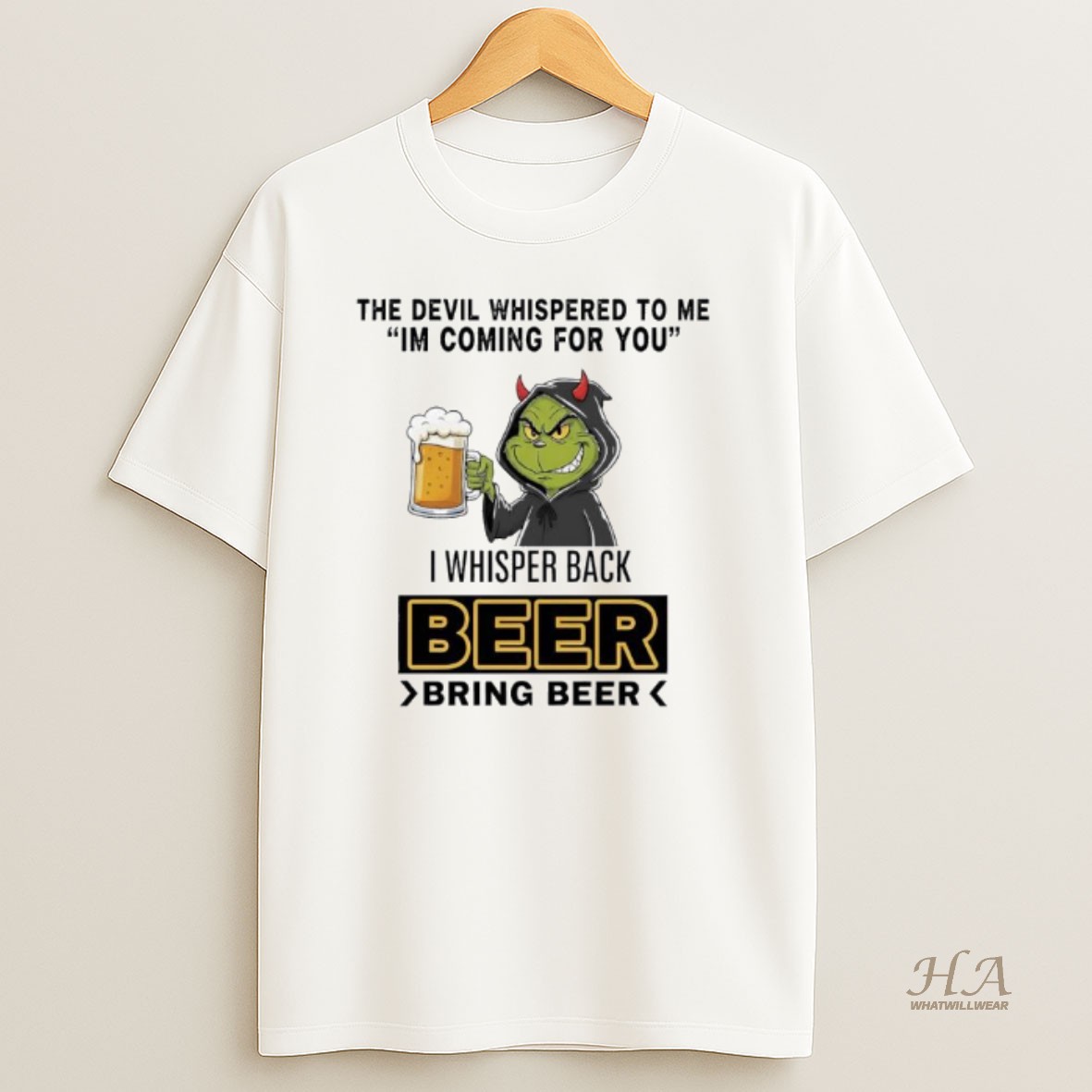 Official Grinch The Devil Whispered To Me Im Coming For You I Whisper Back Beer Bring Beer T Shirt