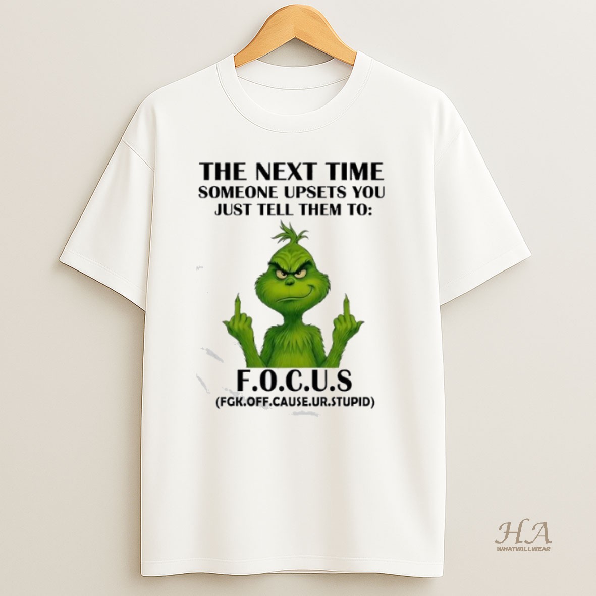 Official Grinch The Next Time Someone Upsets You Just Tell Them To F O C U S Fgk Off Cause Ur Shirt