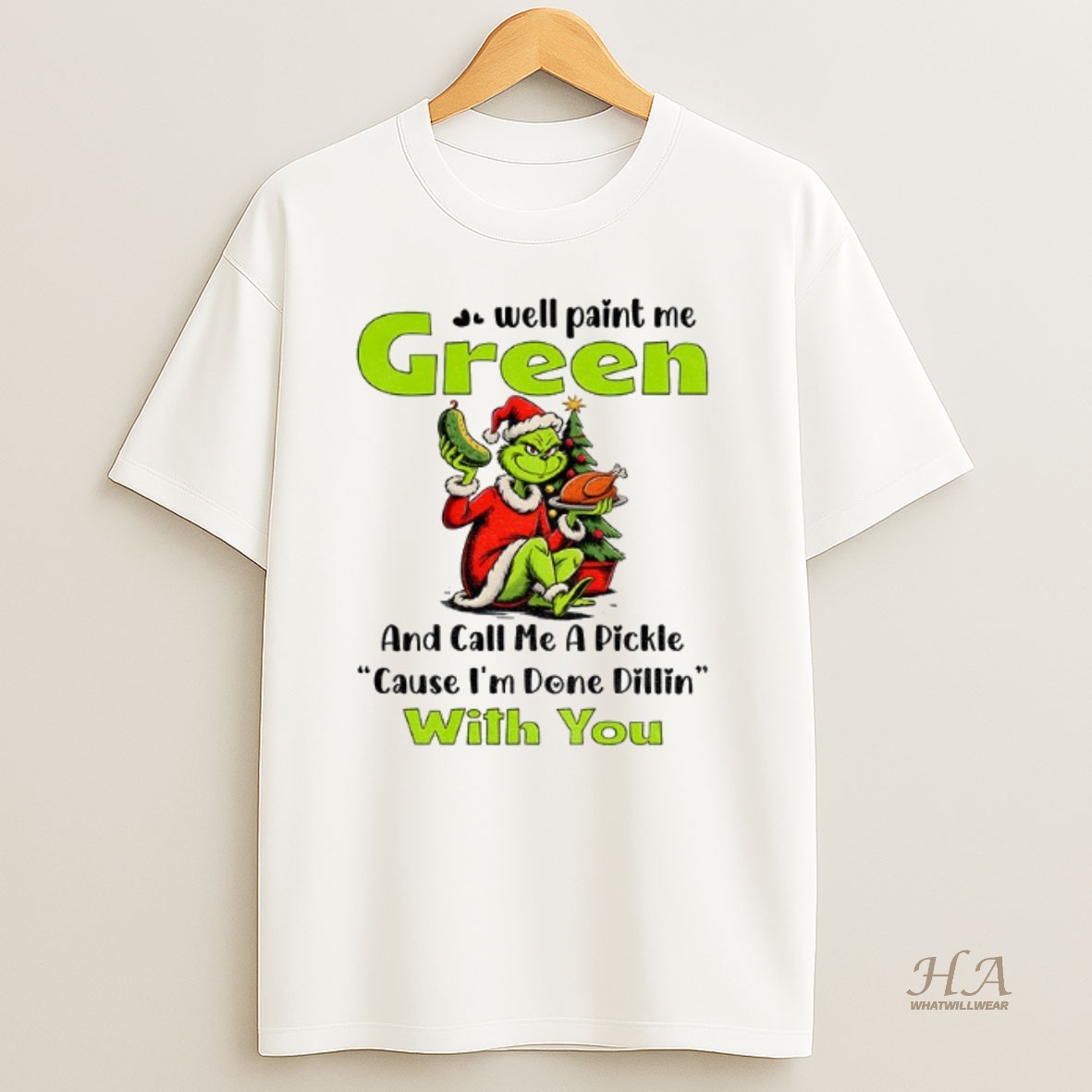 Official Grinch Turkey Well Paint Me Green And Call Me A Pickle Cause Im Done Dillin With You Christmas Shirt