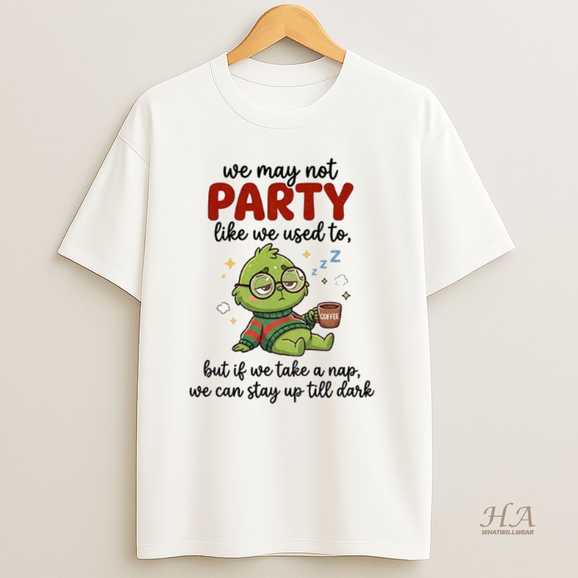 Official Grinch We May Not Party Like We Used To Coffee But If We Take A Nap We Can Stay Up Till Dark Christmas Shirt