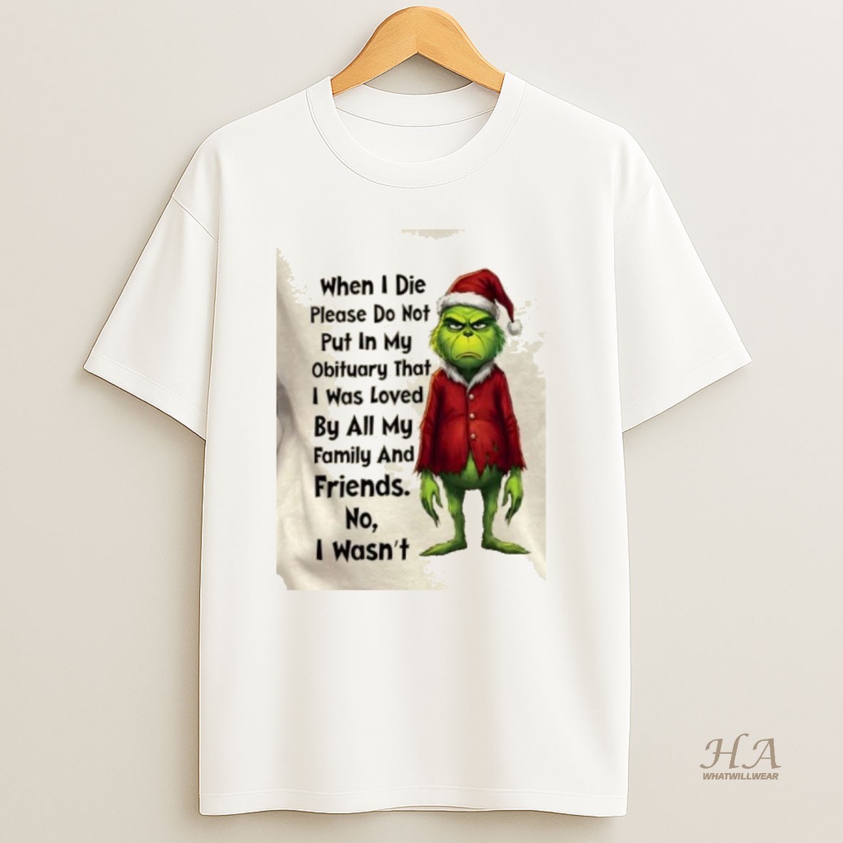 Official Grinch When I Die Please Do Not Put In My Obituary That I Was Loved By All My Family And Friends No I Wasnt Christmas Shirt