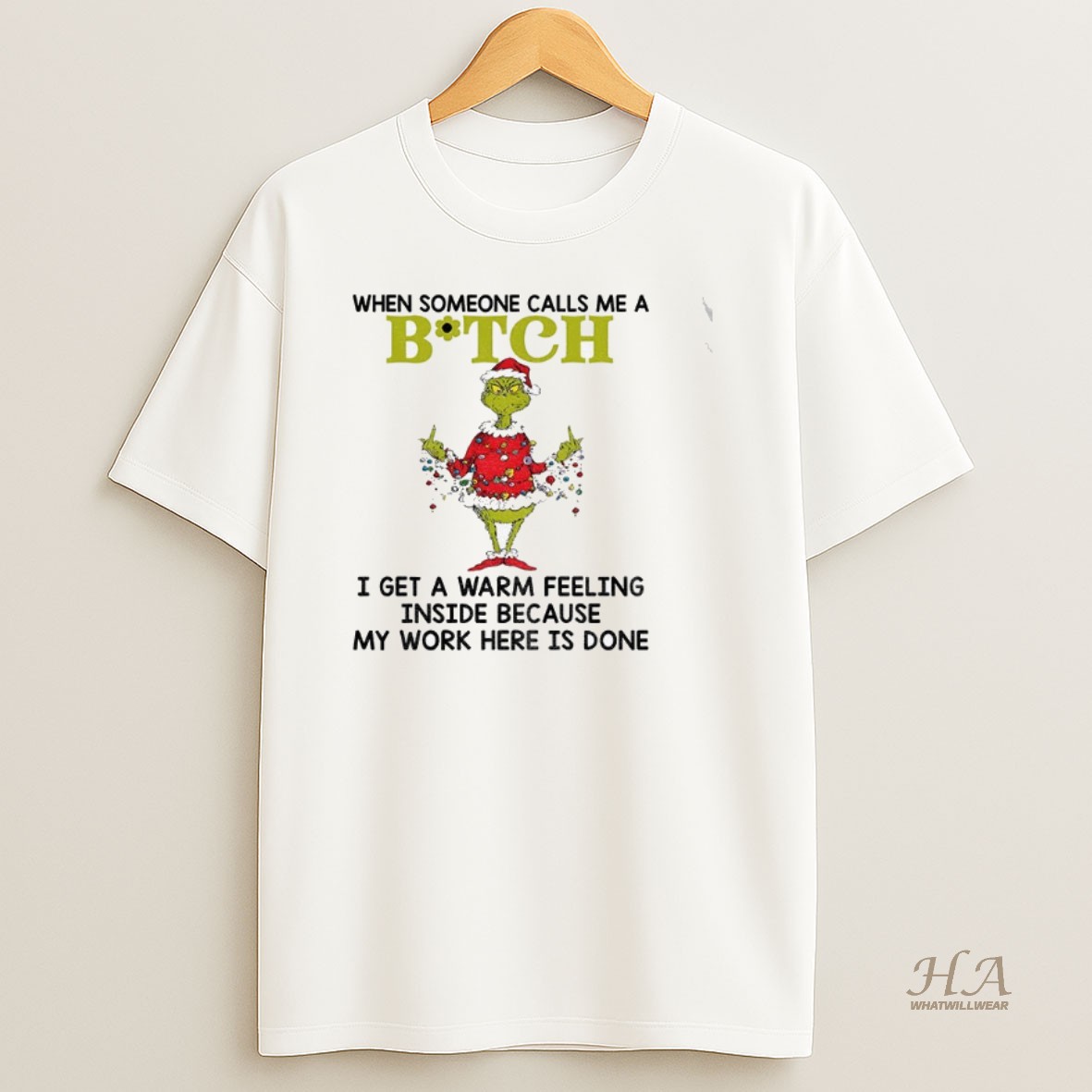 Official Grinch When Someone Calls Me A Bitch I Get A Warm Feeling Inside Because My Work Christmas Shirt
