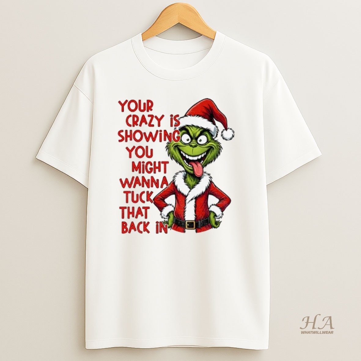 Official Grinch Your Crazy Is Showing You Might Wanna Tuck That Back In Christmas Shirt