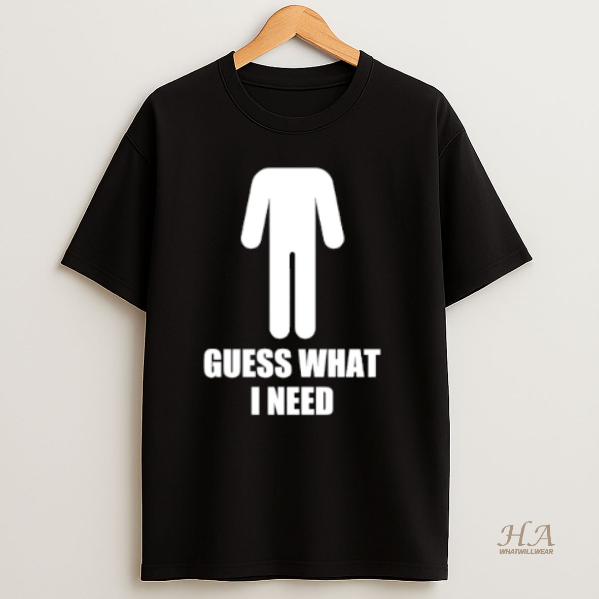 Official Guess What I Need T Shirt