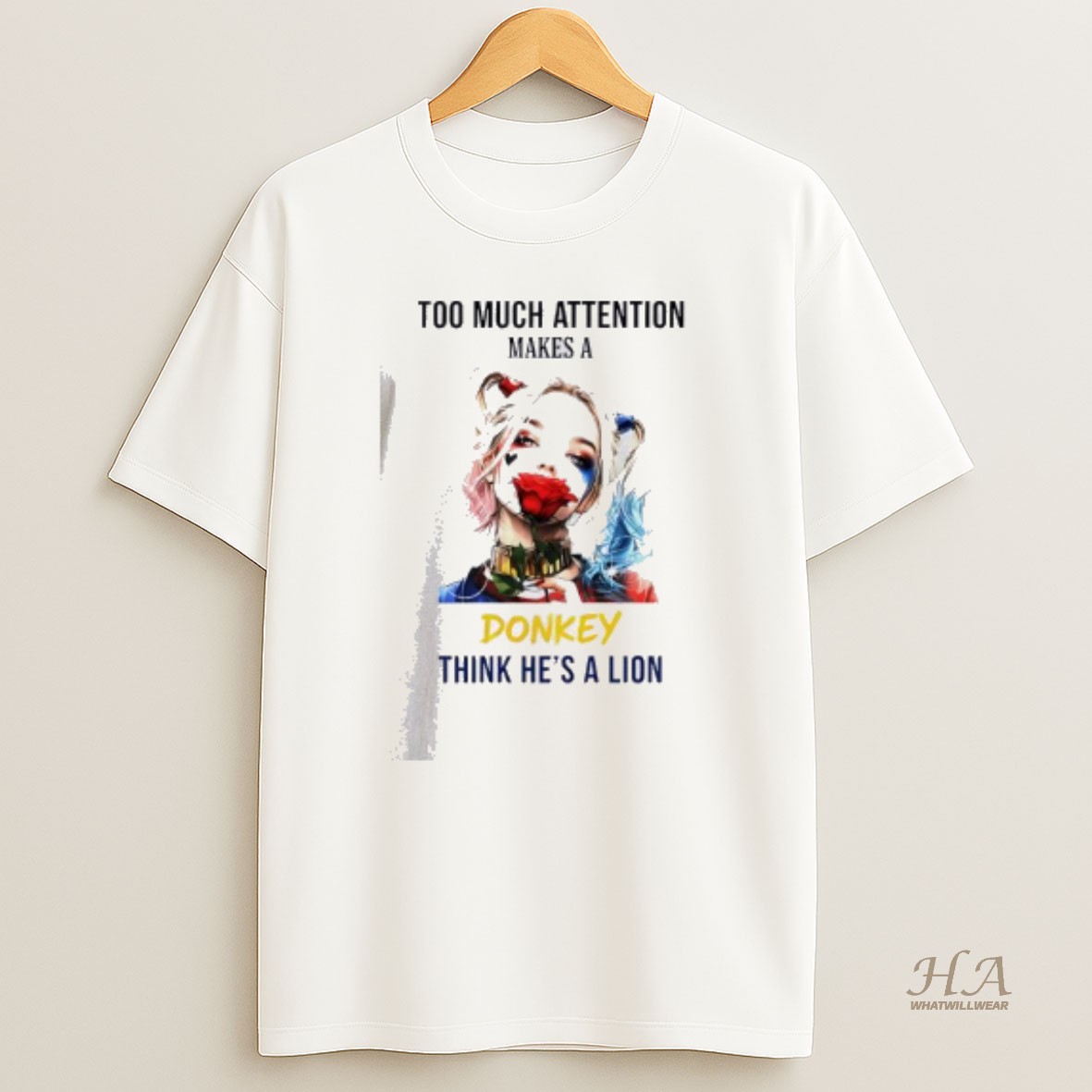 Official Harley Quinn Too Much Attention Makes A Donkey Think Hes A Lion T Shirt
