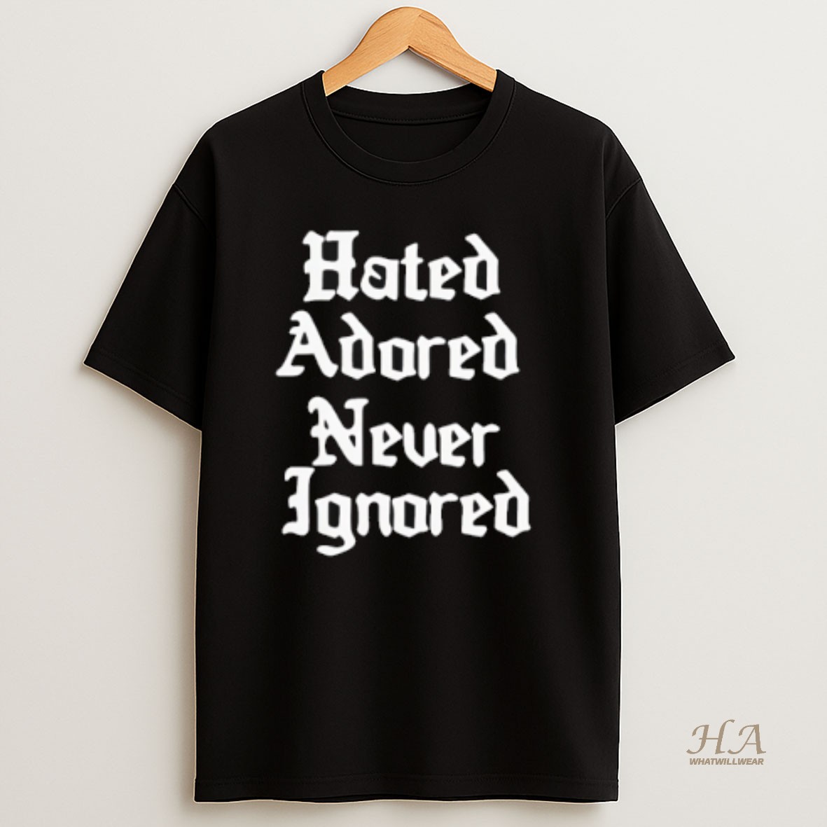 Official Hated Adored Never Ignored T Shirt