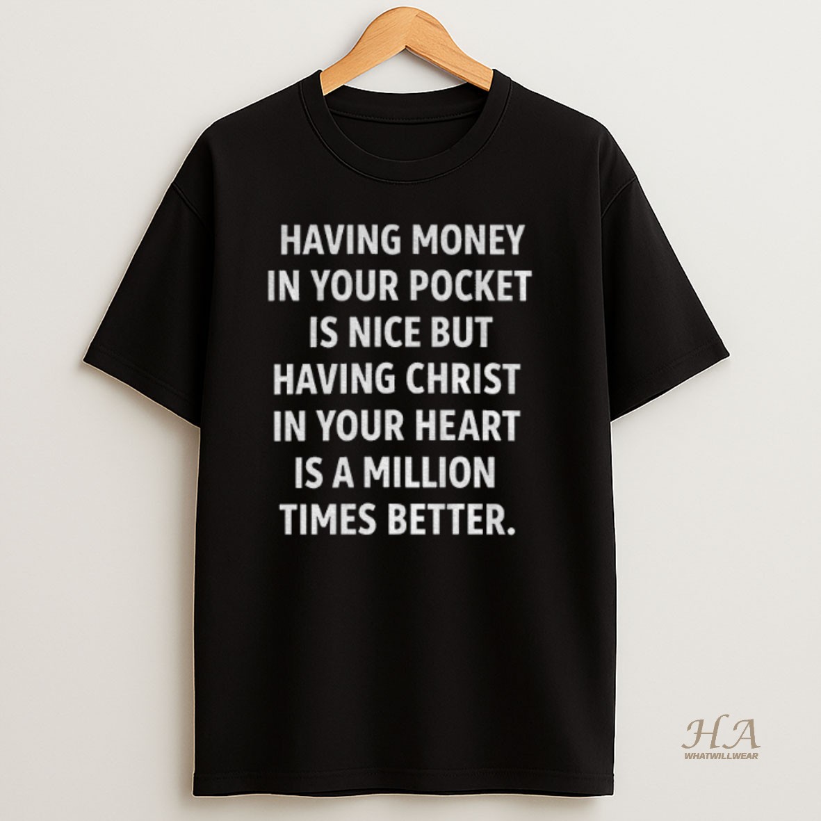 Official Having Money In Your Pocket Is Nice But Having Christ In Your Heart Is A Million Shirt