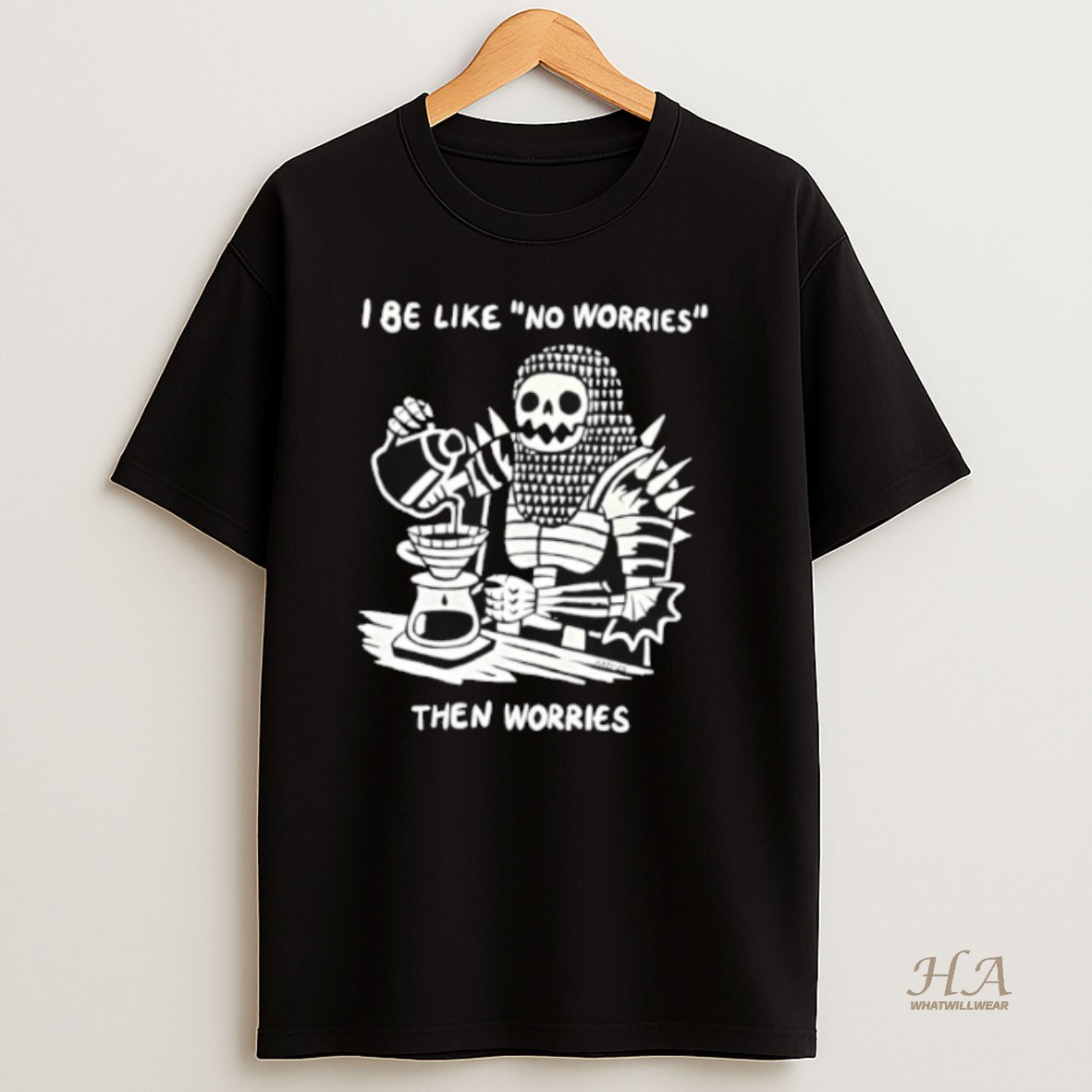 Official I Be Like No Worries Then Worries T Shirt