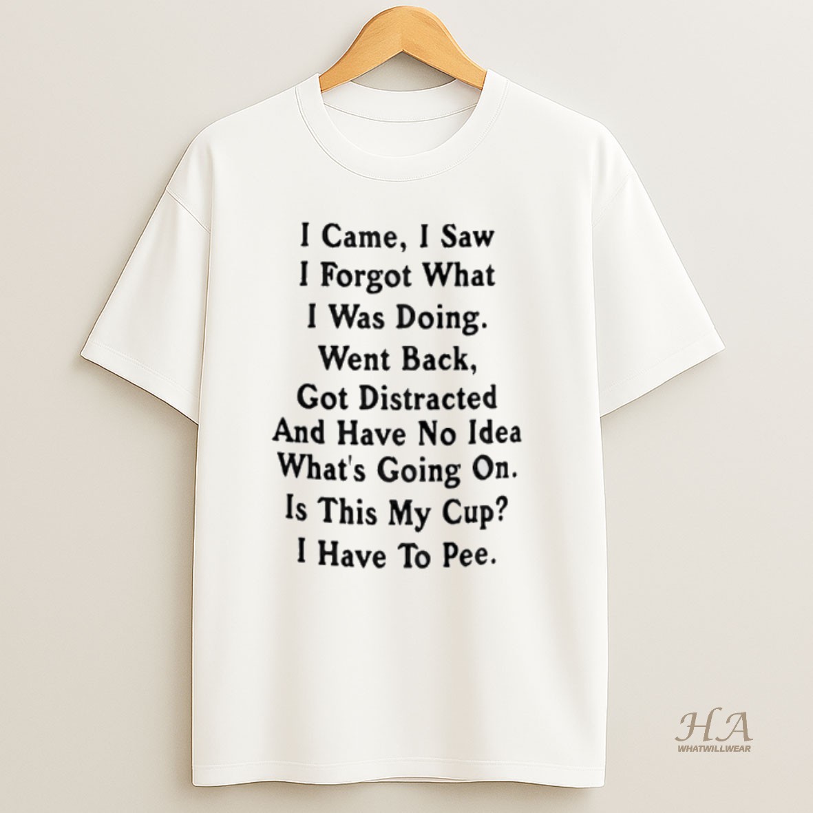 Official I Came I Saw I Forget What I Was Doing Went Back Got Distracted Shirt
