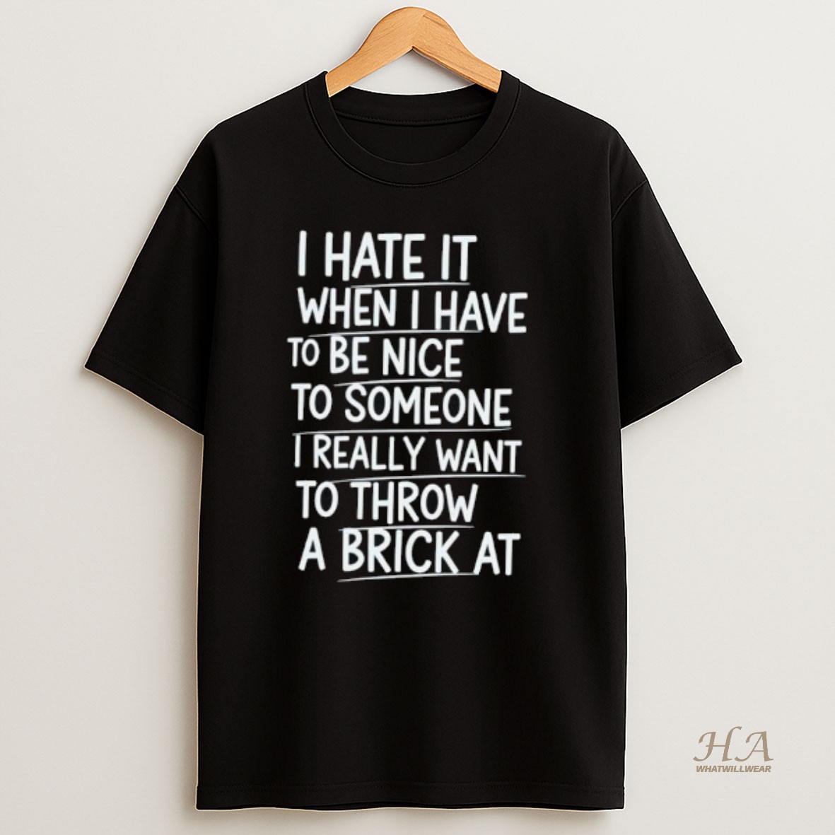 Official I Hate It When I Have To Be Nice To Someone I Really Want To Throw A Brick At T Shirt