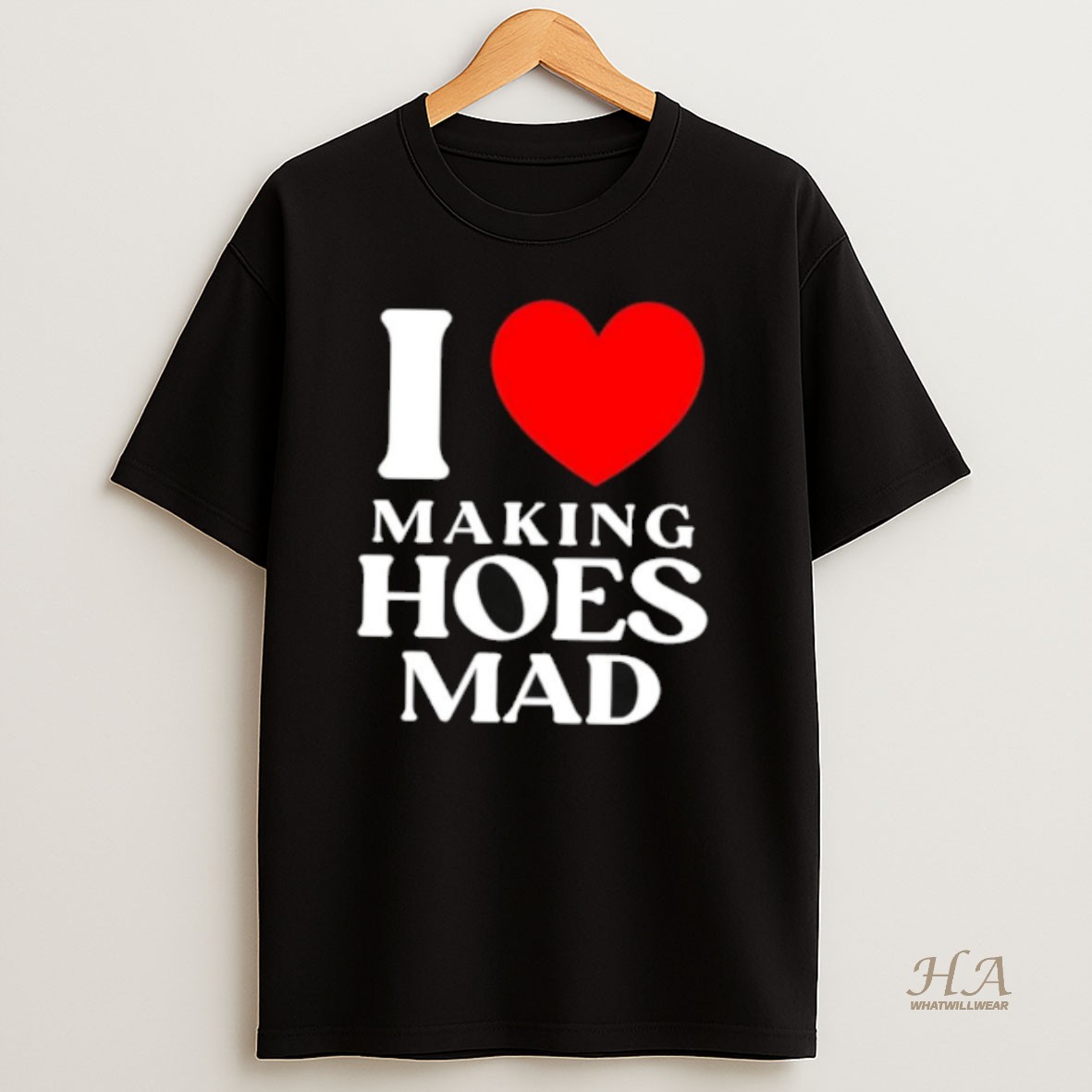Official I Love Making Hoes Mad T Shirt