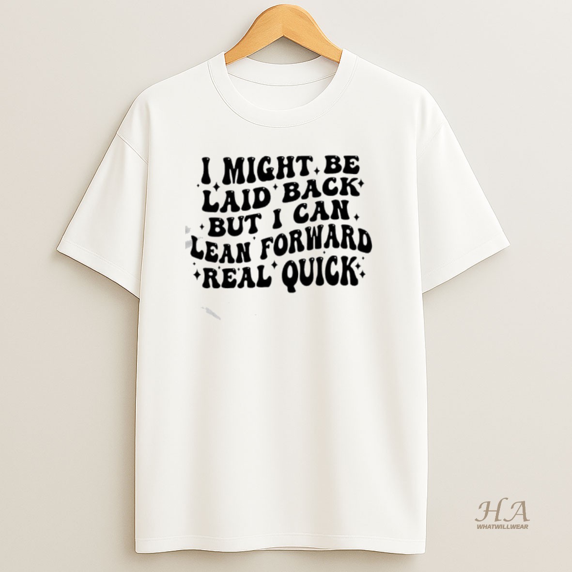 Official I Might Be Laid Back Lean Forward Real Quick Text T Shirt