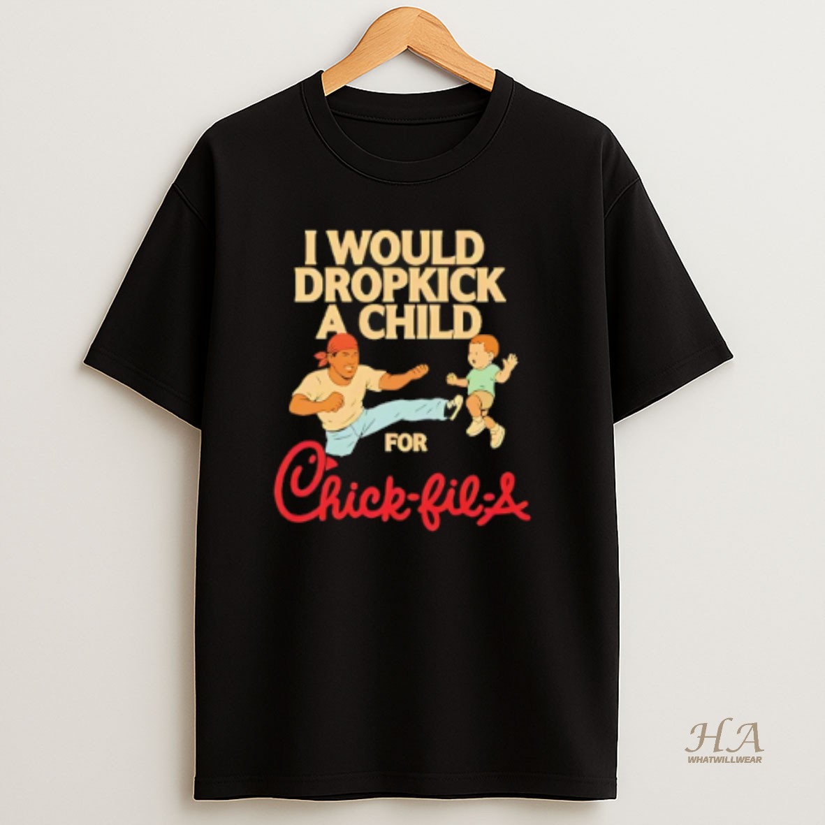 Official I Would Dropkick A Child For Chick Fil A T Shirt