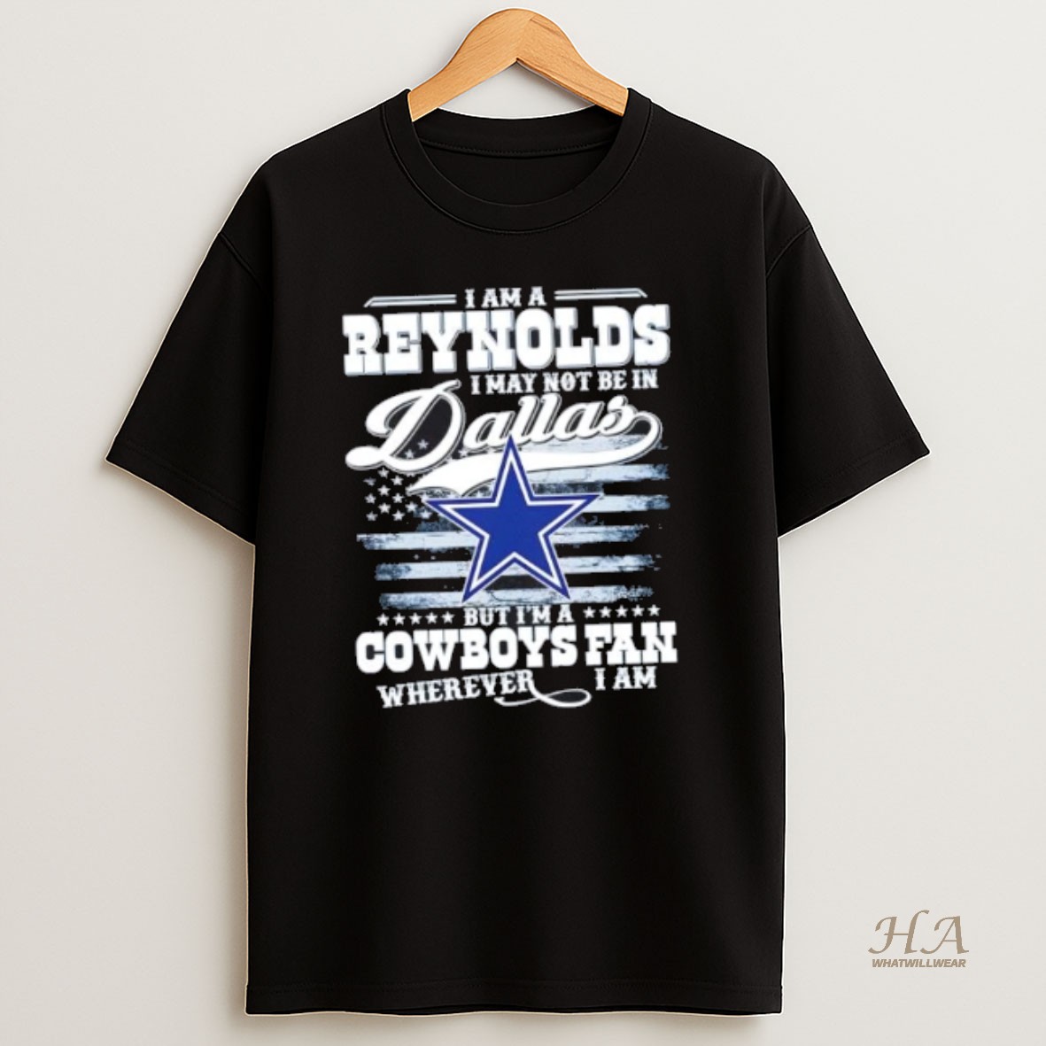 Official I Am A Reynolds I May Not Be In Dallas But Im A Cowboys Fan Wherever I Am Us Flag T Shirt