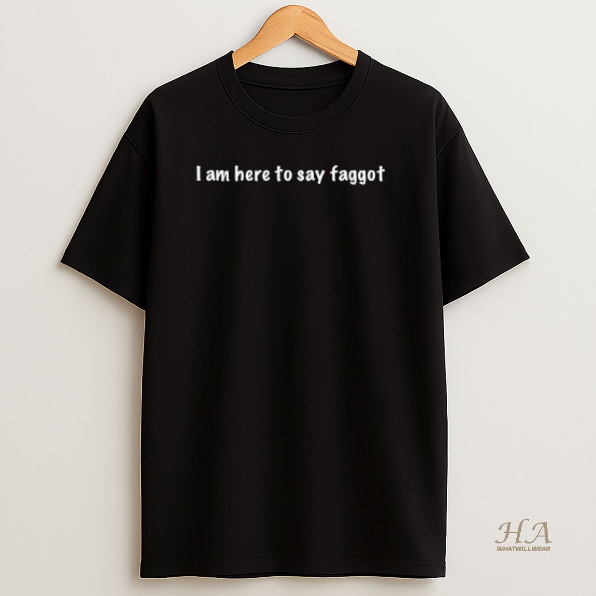 Official I Am Here To Say Faggot T Shirt