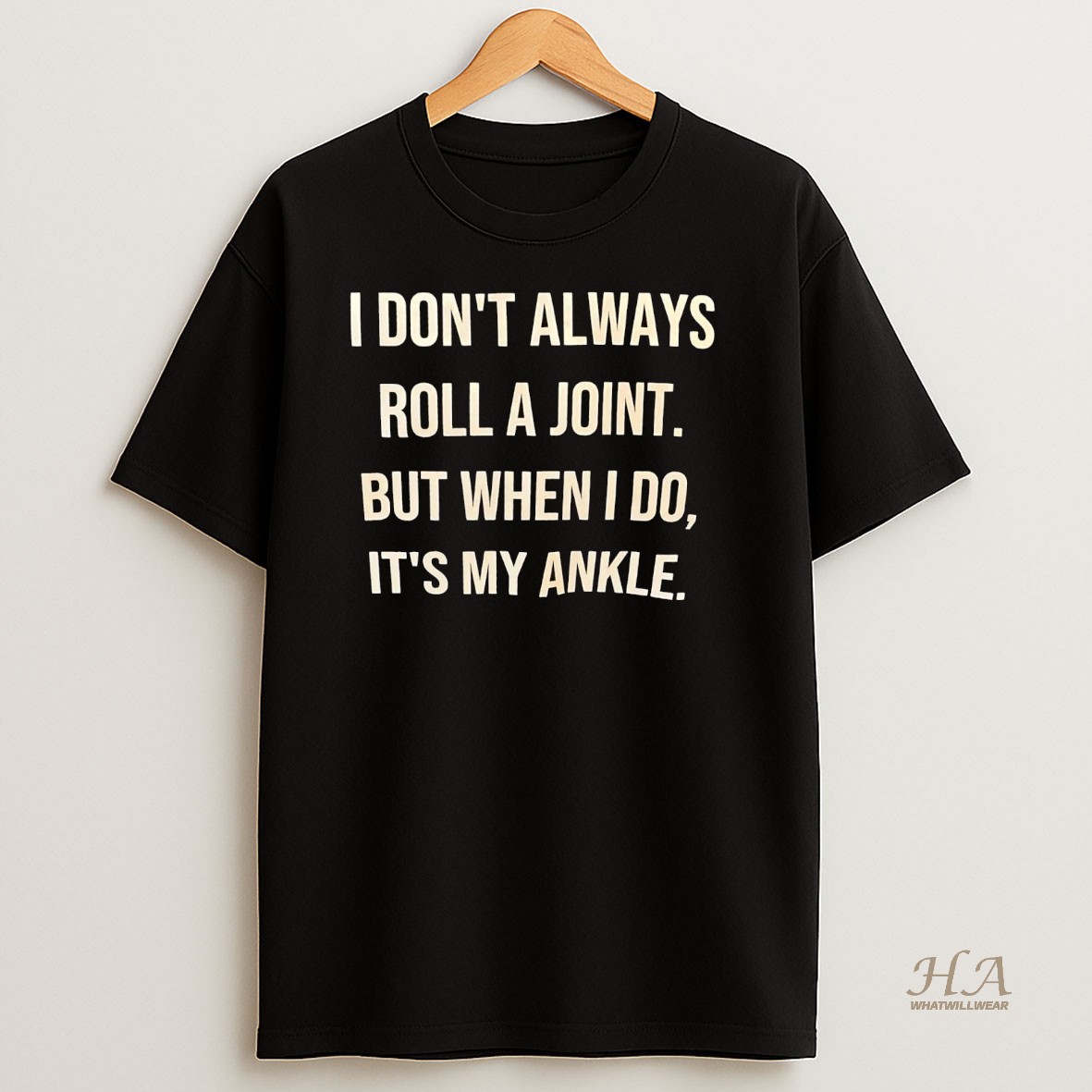 Official I Dont Always Roll A Joint But When I Do Its My Ankle Shirt