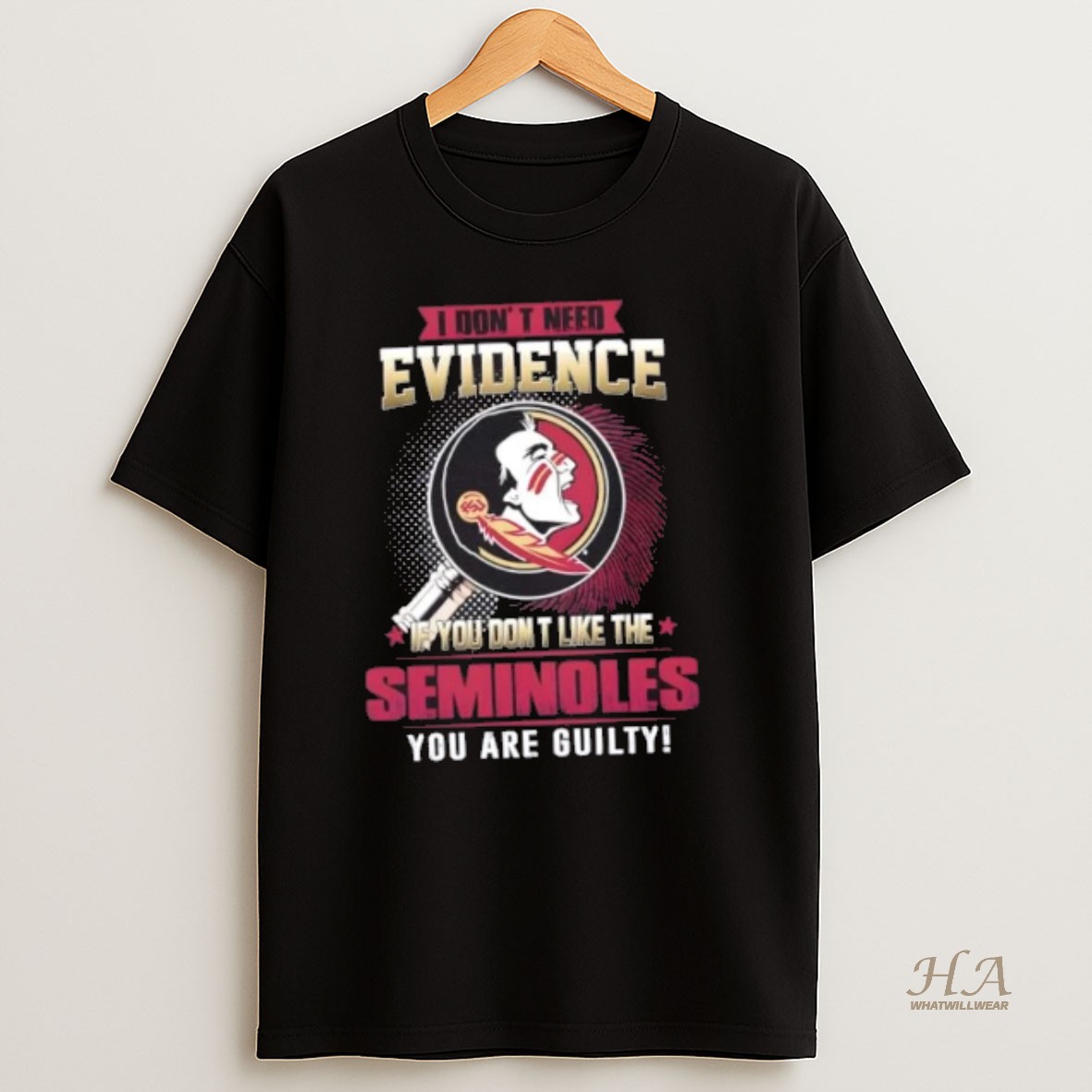 Official I Dont Need Evidence If You Dont Like The Florida State Seminoles You Are Guilty T Shirt
