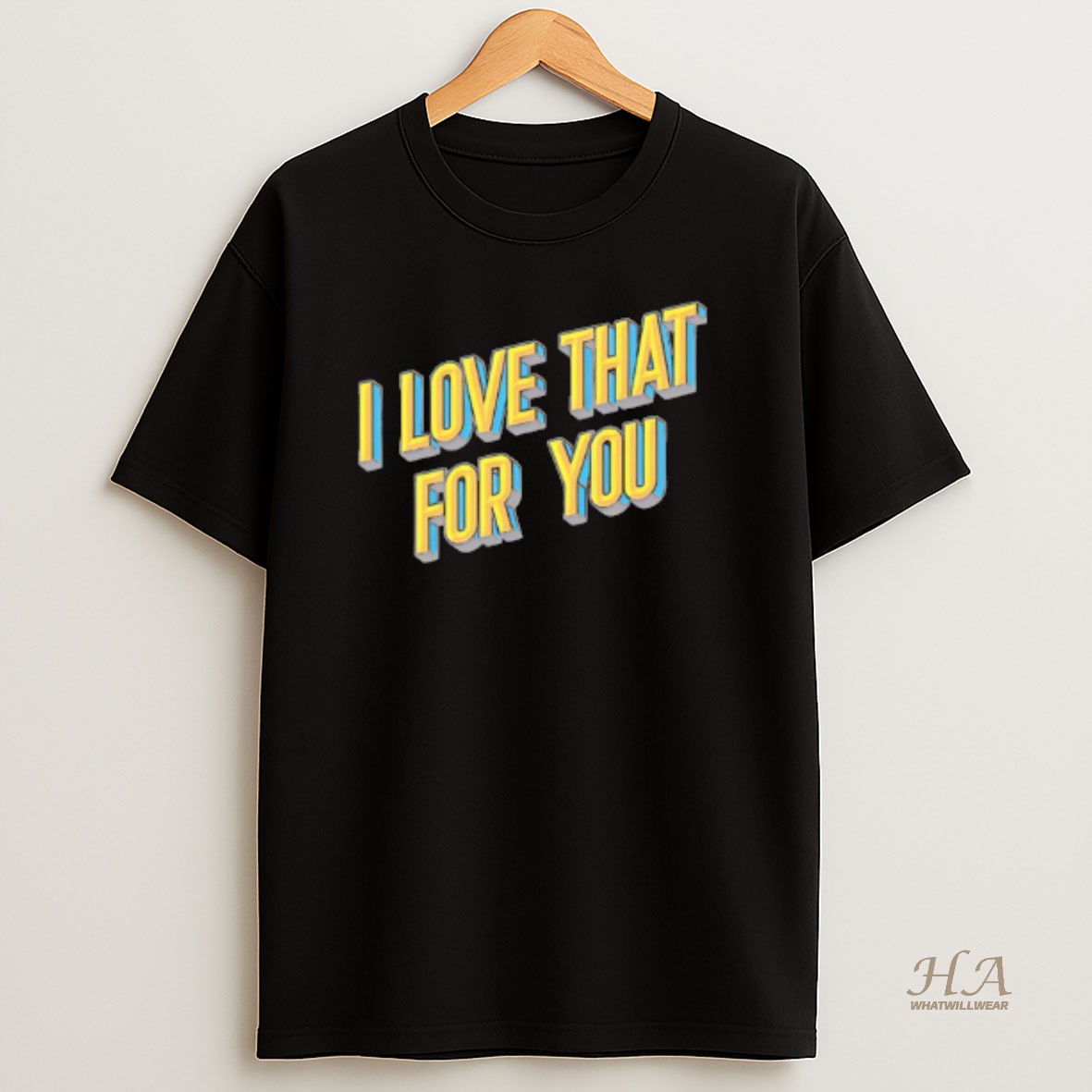 Official I Love That For You T Shirt