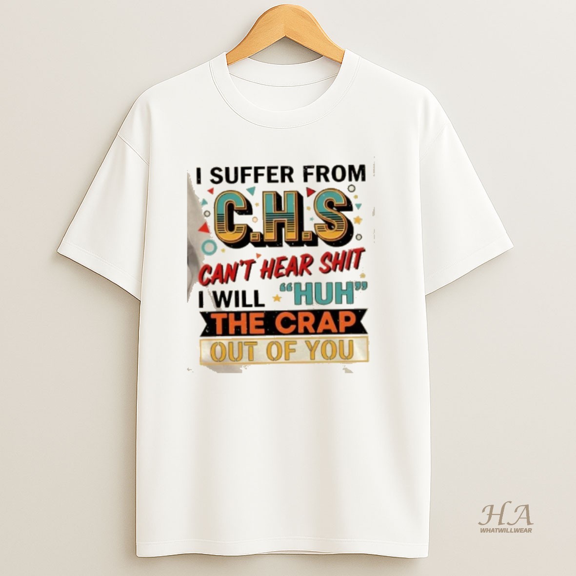 Official I Suffer From Chs Cant Hear Shit Will Huh The Crap Out Of You T Shirt