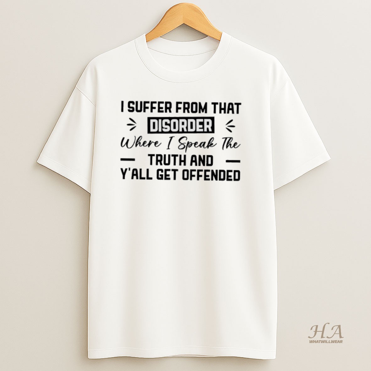 Official I Suffer From That Disorder Where I Speak The Truth And Yall Get Offended Shirt