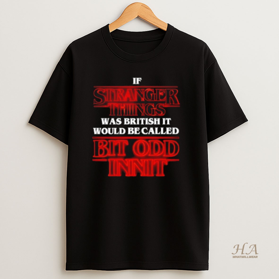 Official If Stranger Things Was British It Would Be Called Bit Odd Innit Shirt