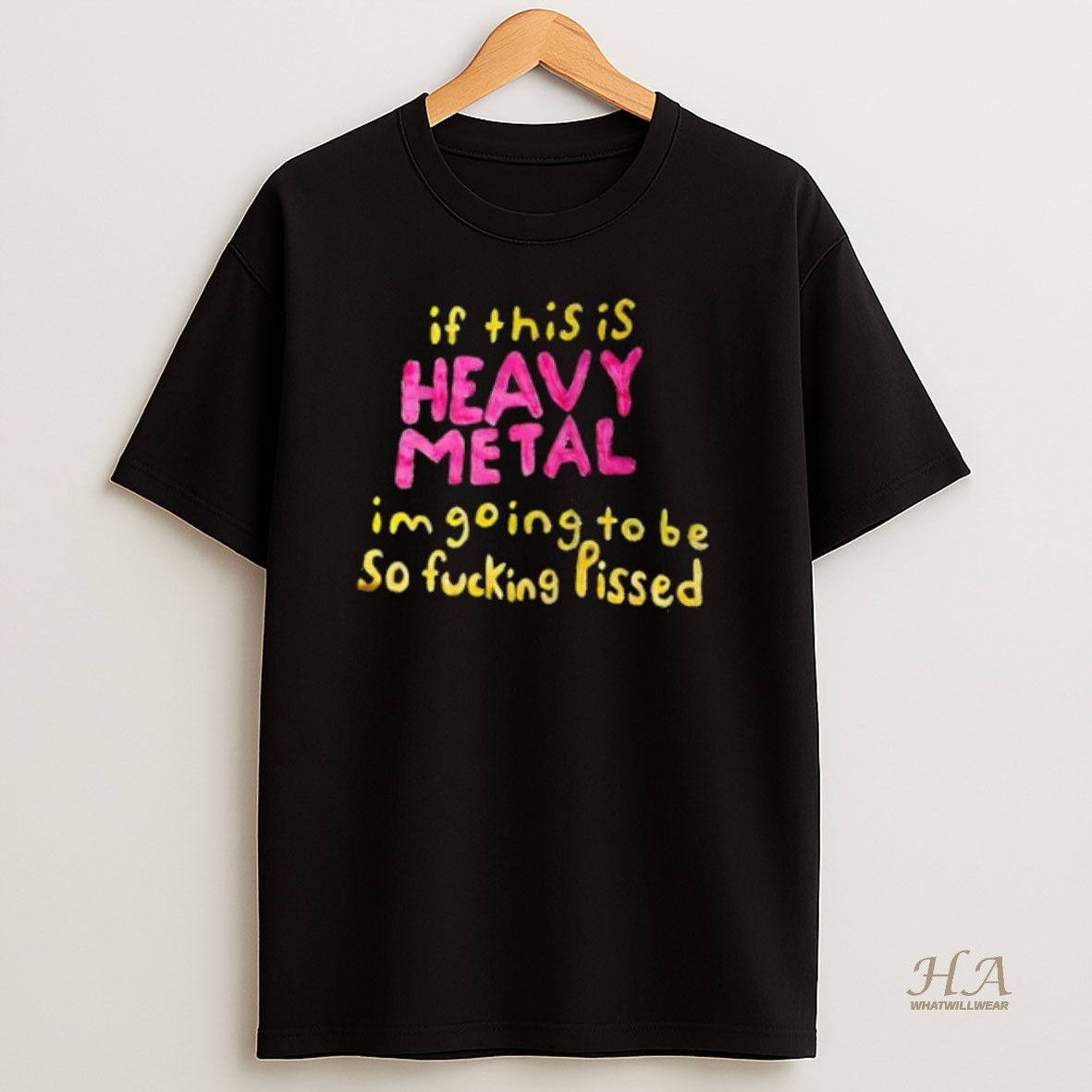 Official If This Is Heavy Metal Im Going To Be So Fucking Pissed T Shirt