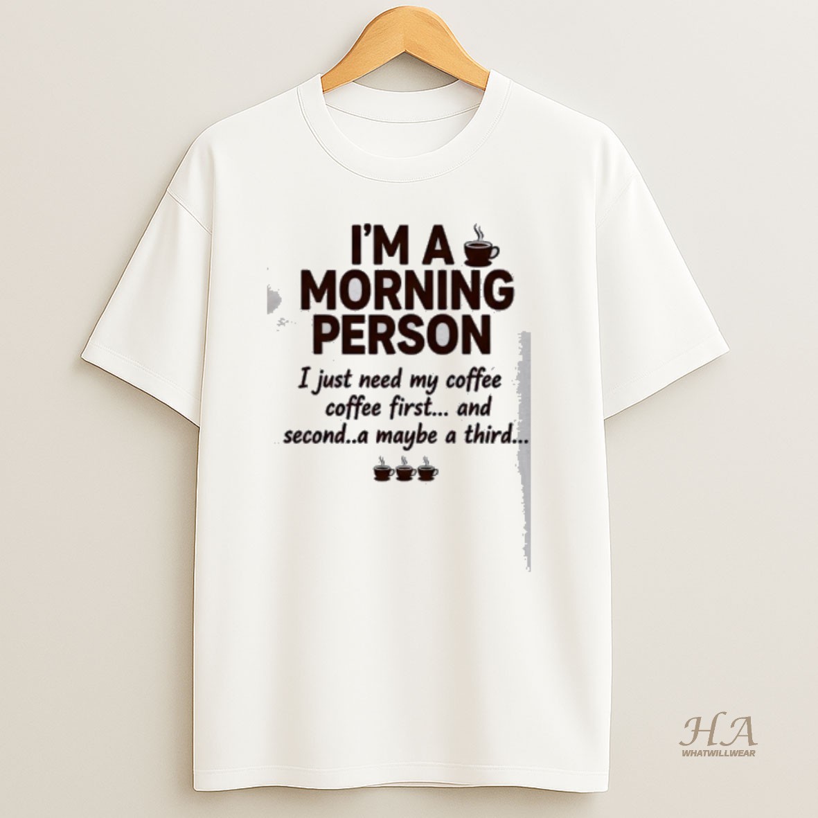 Official Im A Morning Person I Just Need My Coffee Coffee First And Second A Maybe A Third T Shirt