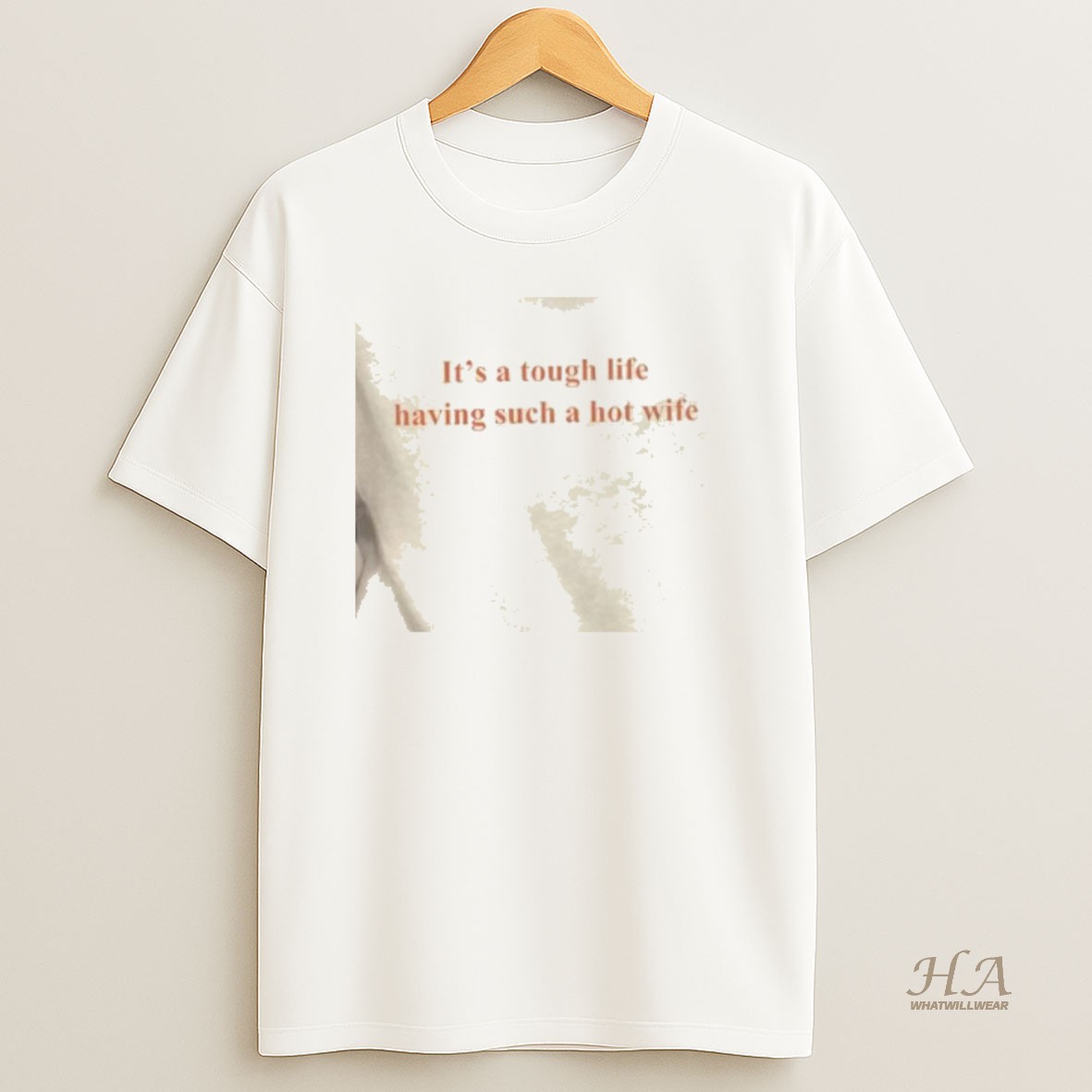 Official Its A Tough Life Having Such A Hot Wife T Shirt
