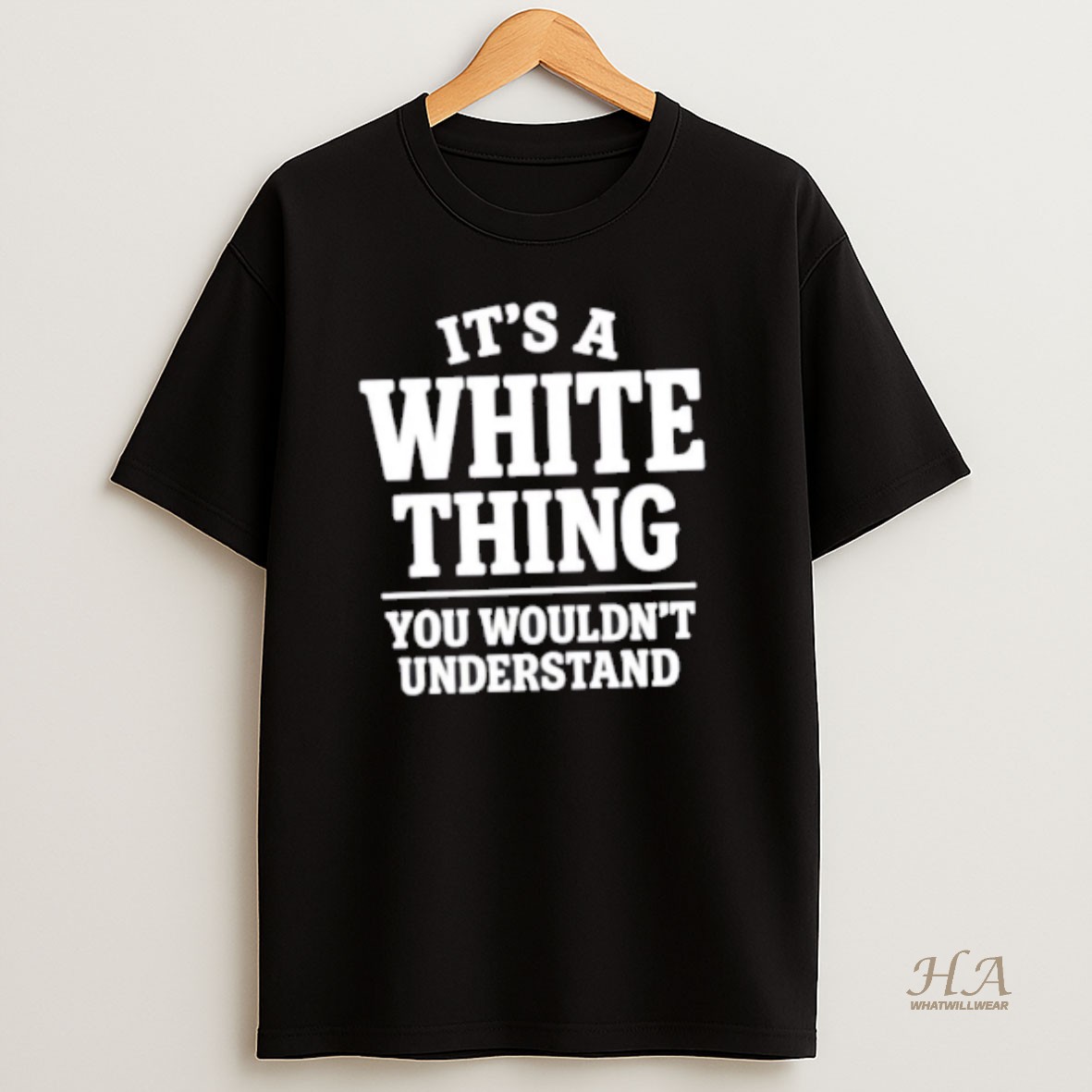 Official Its A White Thing Your Wouldnt Understand T Shirt