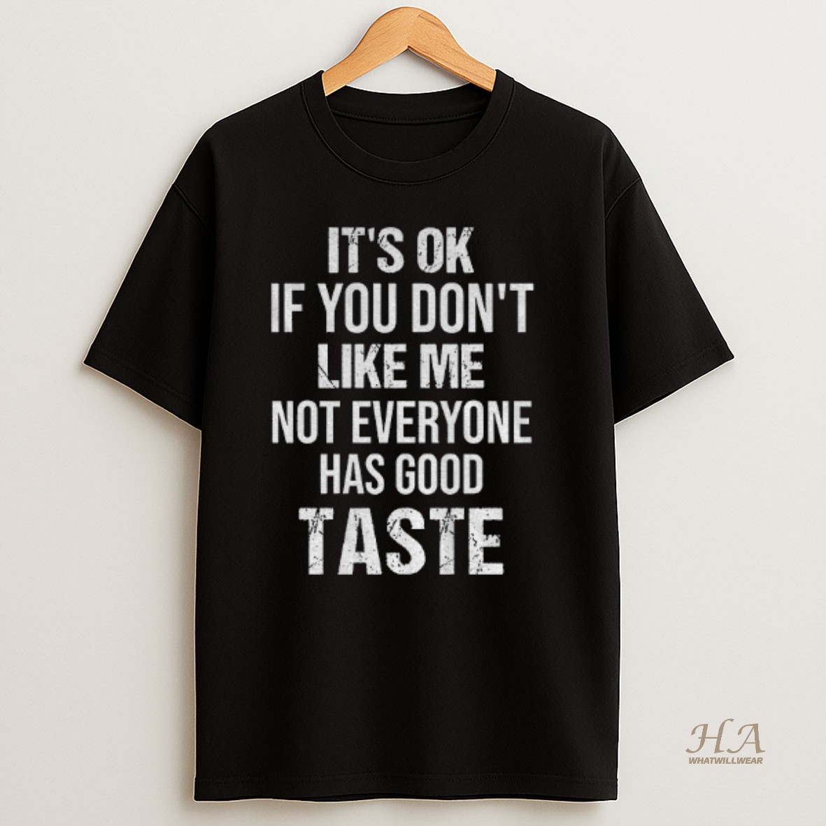 Official Its Ok If You Dont Like Me Not Everyone Has Good Taste T Shirt