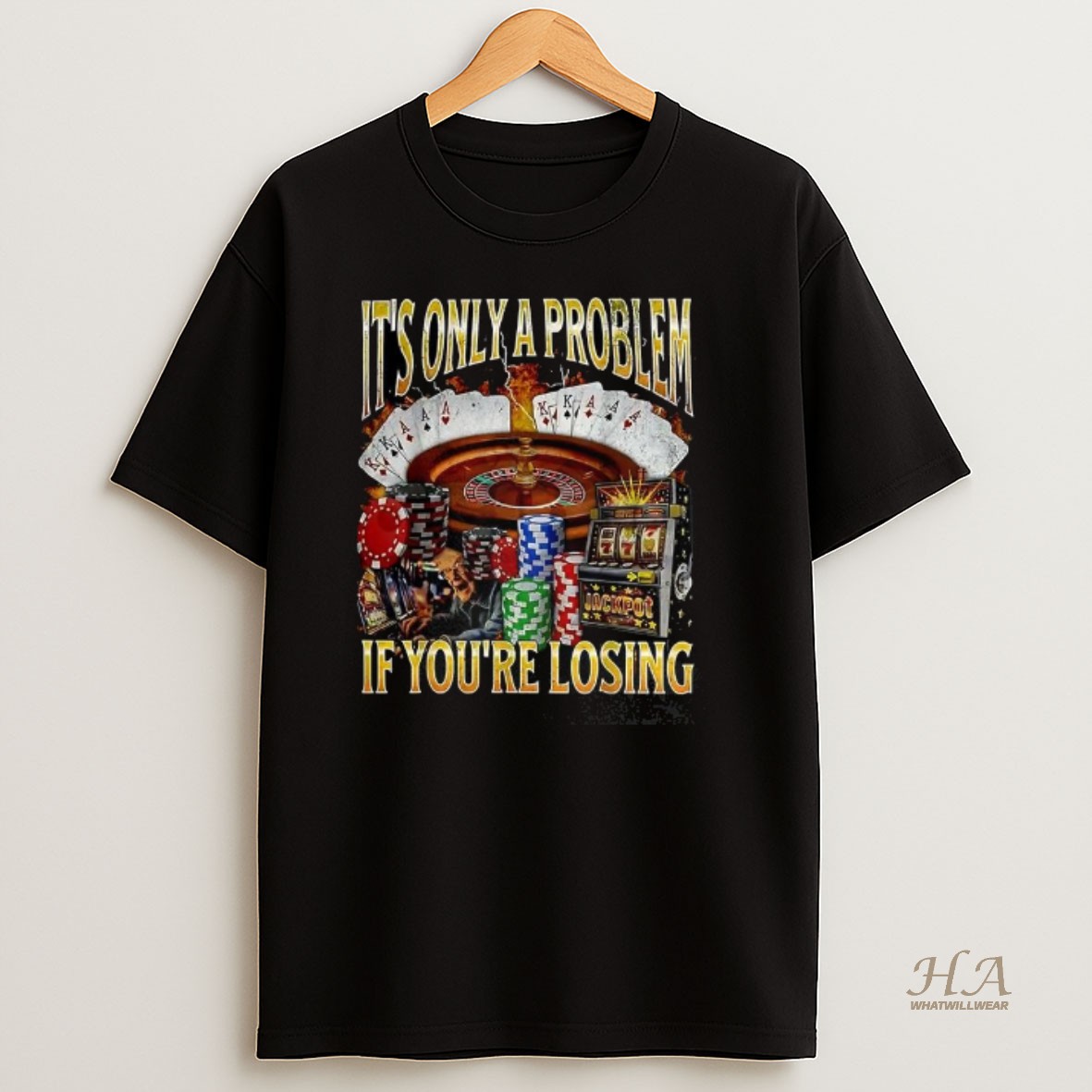 Official Its Only A Problem If Youre Losing Gambling Casino T Shirt