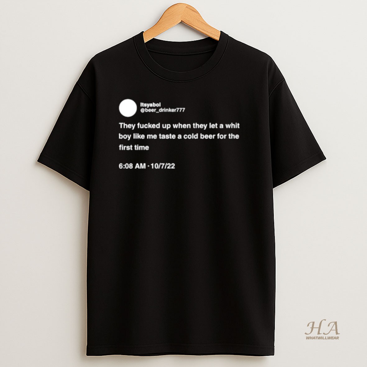 Official Itsyaboi They Fcked Up When They Let A White Boy Like Me Taste A Cold Beer For The First Time Shirt