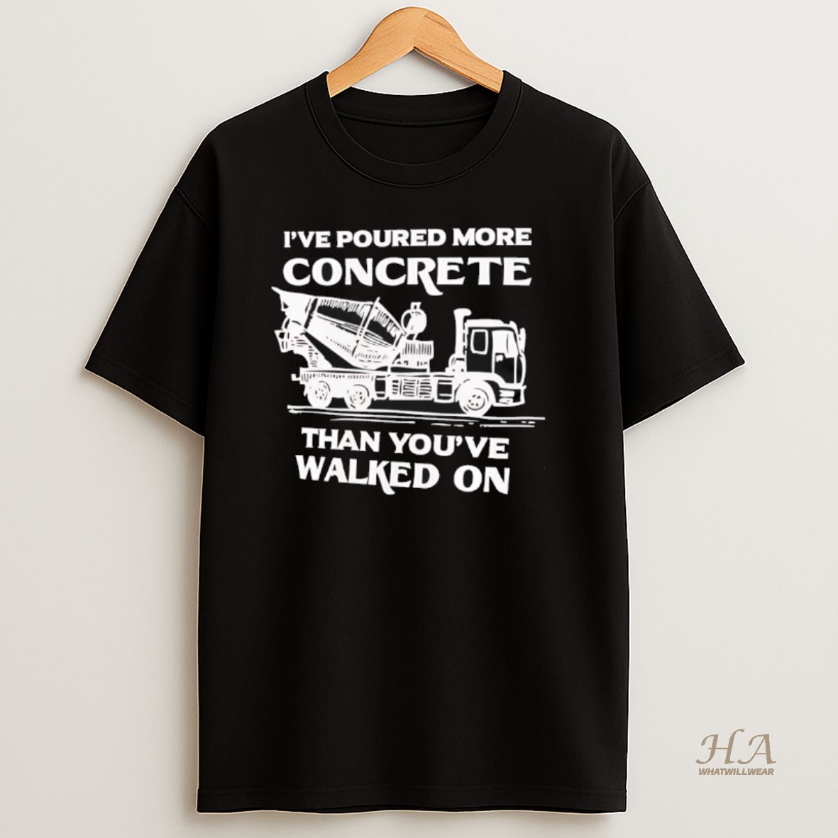 Official Ive Poured More Concrete Than Youve Walked On Concrete Mixer Truck T Shirt